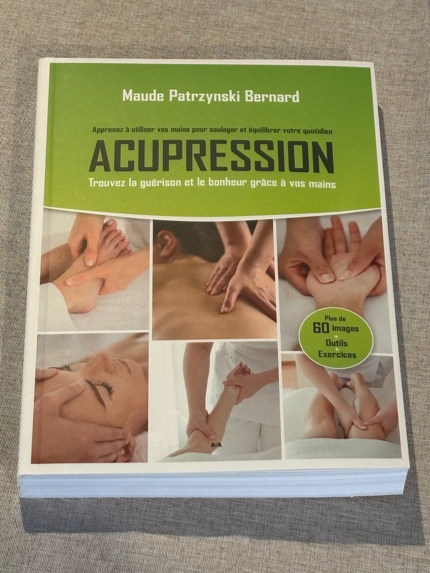 Acupression - Trouvez la guérison grâce à vos mains